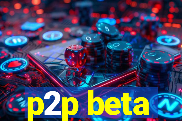p2p beta